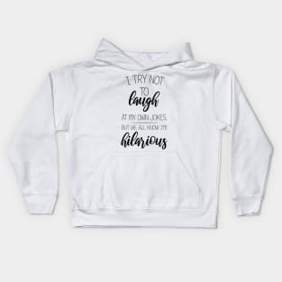 I Try Not To Laugh At My Own Jokes, But We All Know I'm Hilarious Kids Hoodie